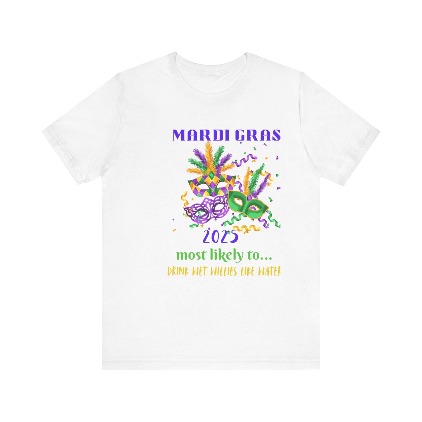 DRINK WET WILLIES LIKE WATER - MARDI GRAS '25