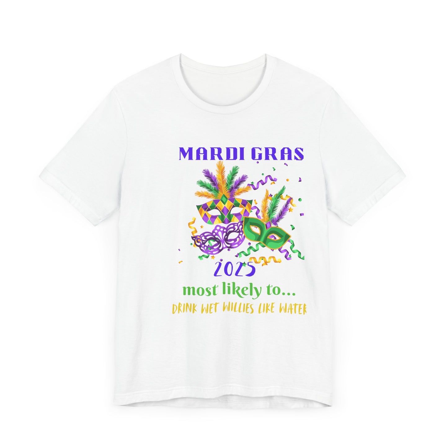 DRINK WET WILLIES LIKE WATER - MARDI GRAS '25