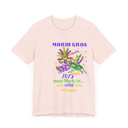 LEAVE GLITTER TRAILS - MARDI GRAS '25