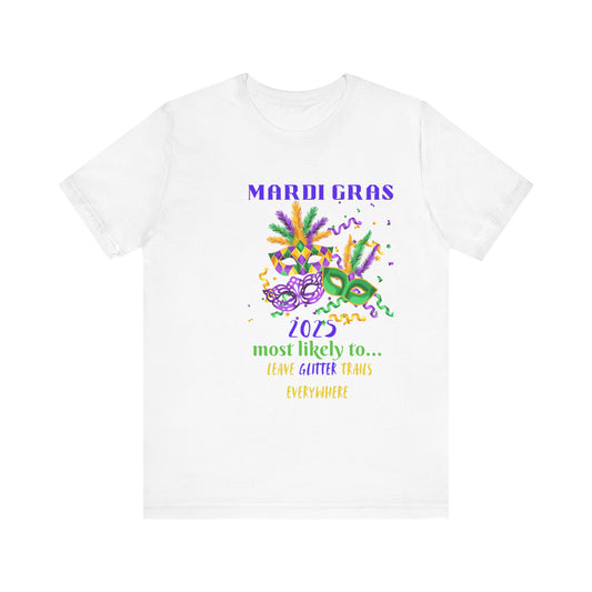 LEAVE GLITTER TRAILS - MARDI GRAS '25